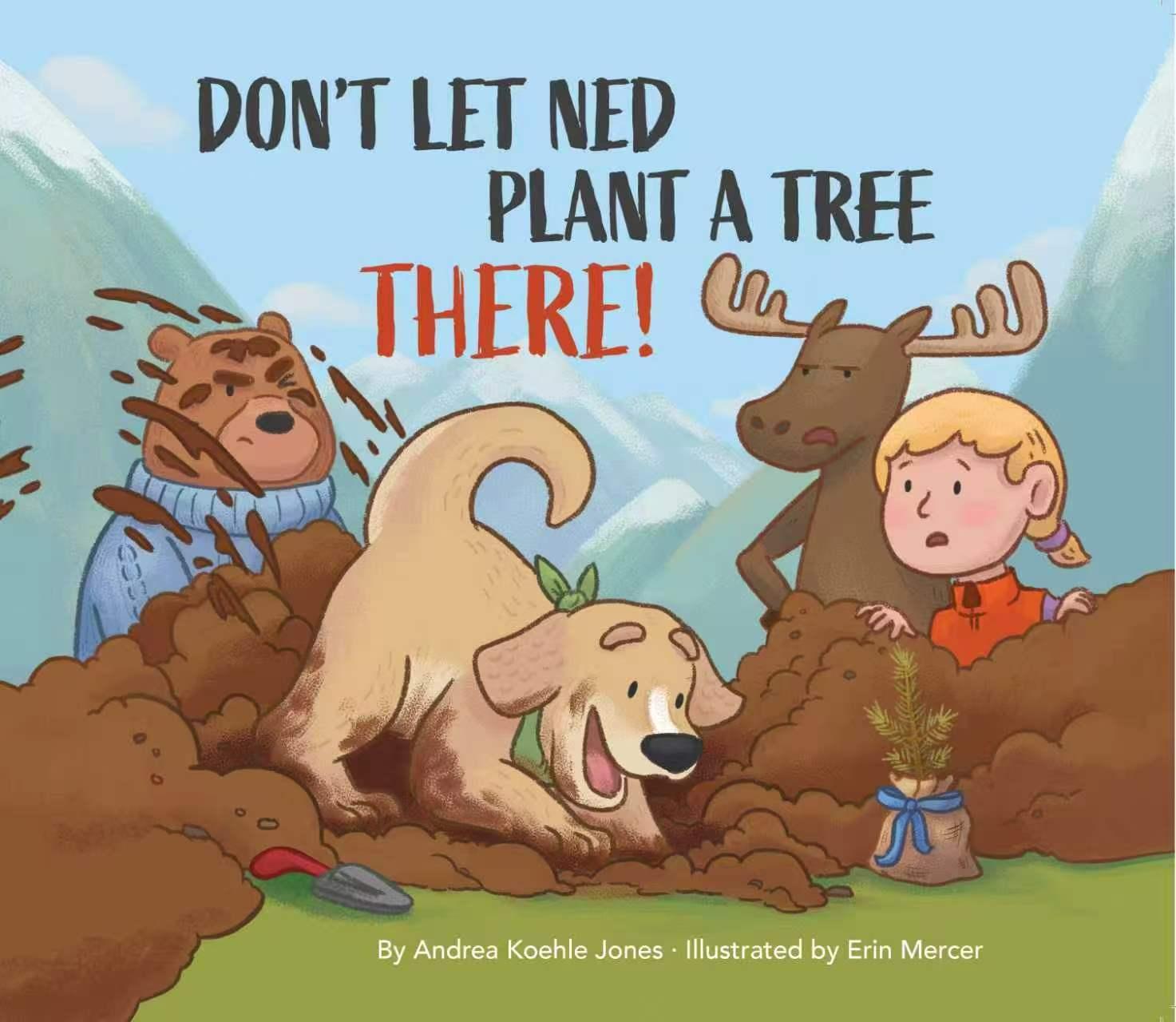 Don't Let Ned Plant a Tree There! by Andrea Koehle Jones